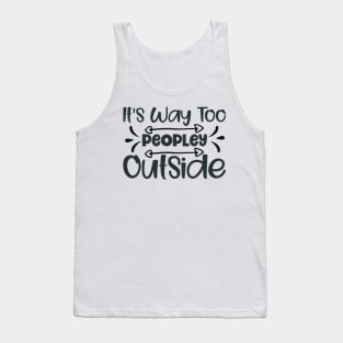 It's way too peoply outside! Tank Top